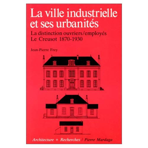 Emprunter La ville industrielle et ses urbanités. La disticntion ouvriers employés, Le Creusot 1870-1930 livre