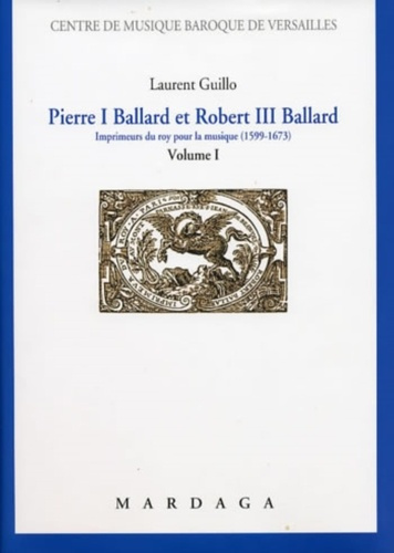 Emprunter Pierre I Ballard et Robert III Ballard. Imprimeurs du roy pour la musique (1599-1673) Volume 1 livre