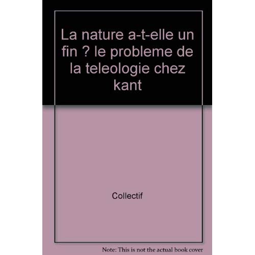 Emprunter LA NATURE A-T-ELLE UN FIN ? LE PROBLEME DE LA TELEOLOGIE CHEZ KANT livre