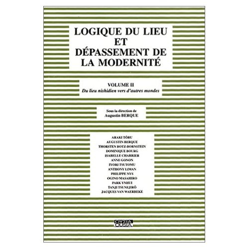 Emprunter LOGIQUE DU LIEU ET DEPASSEMENT DE LA MODERNITE VOL 2 DU LIEU NISHIDIEN VERS D AUTRES MONDES livre