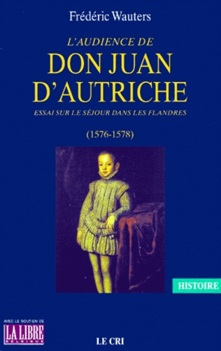 Emprunter L'audience de Don Juan d'Autriche. Essai sur le séjour dans les Flandres (1576-1578) livre