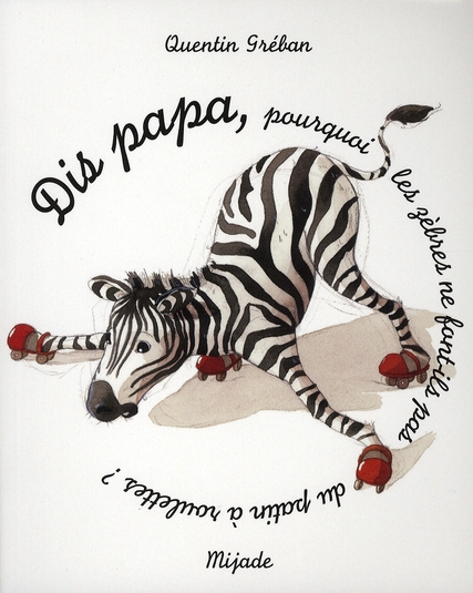 Emprunter Dis Papa... pourquoi les zèbres ne font-ils pas du patin à roulettes ? livre