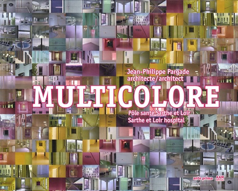 Emprunter Multicolore. Jean-Philippe Pargade architecte - Pôle santé Sarthe et Loir, édition bilingue français livre