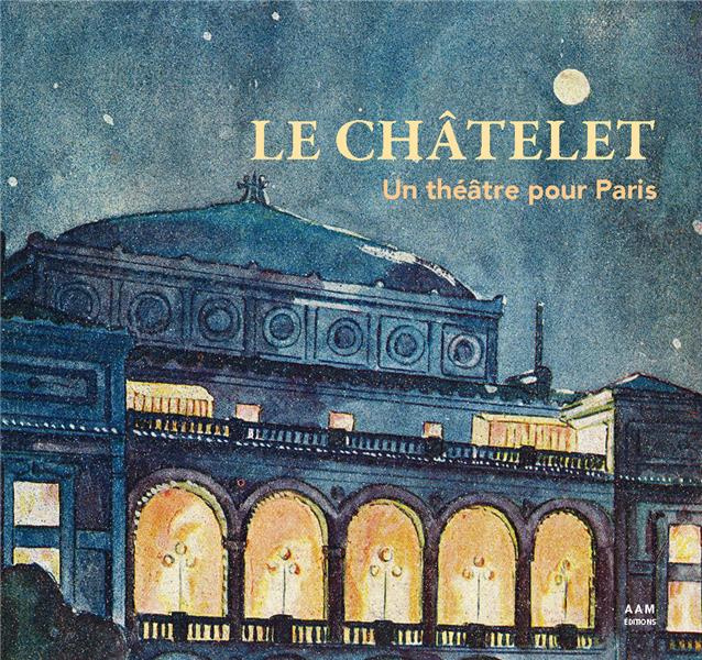 Emprunter Le châtelet. Un théâtre pour Paris livre