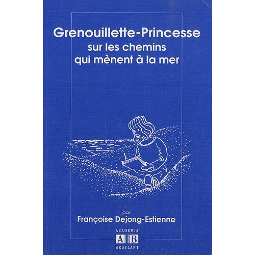 Emprunter GRENOUILLETTE PRINCESSE SUR LES CHAMINS QUI MENENT A LA MER livre