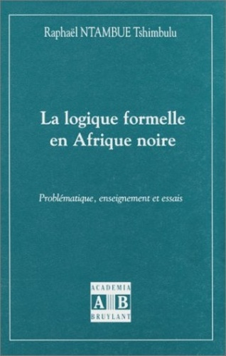 Emprunter LOGIQUE (LA) FORMELLE EN AFRIQUE NOIRE PROBLEMATIQUE ENSEIGN EMENT ET ESSAIS livre