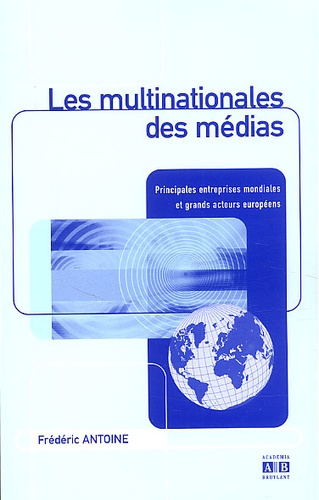 Emprunter Les multinationales des médias. Principales entreprises mondiales et grands acteurs européens livre