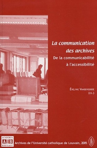 Emprunter La communication des archives. De la communicabilité à l'accessibilité livre