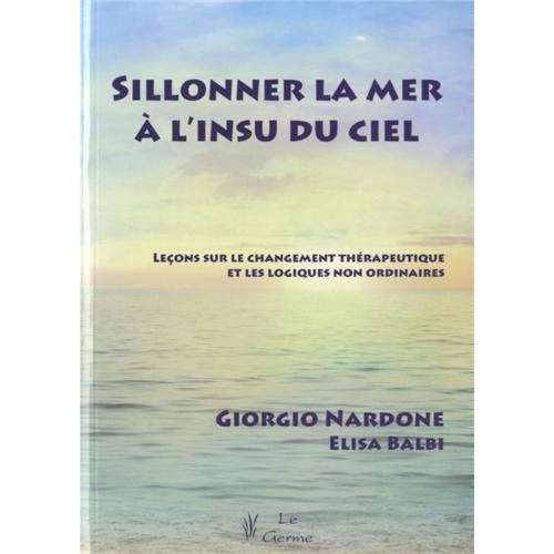Emprunter Sillonner la mer à l'insu du ciel. Leçons sur le changement thérapeutique et les logiques non ordina livre