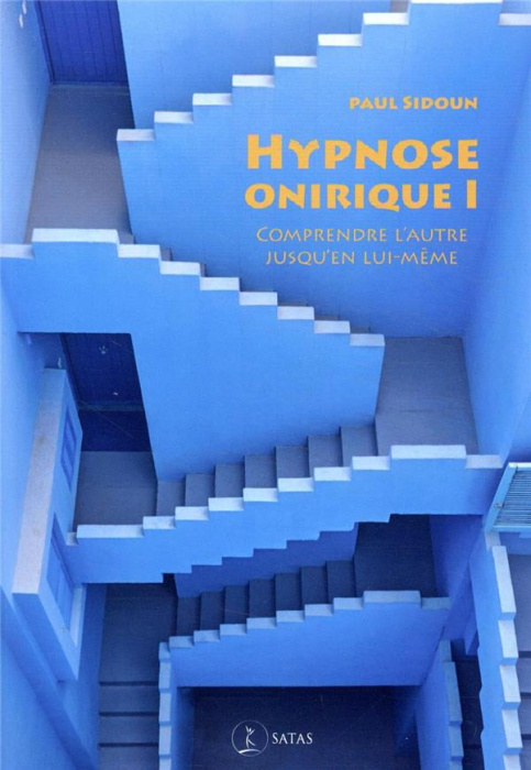 Emprunter L'hypnose onirique. Tome 1, Comprendre l'autre jusqu?'en lui-même. Arguments et entraînement au diag livre
