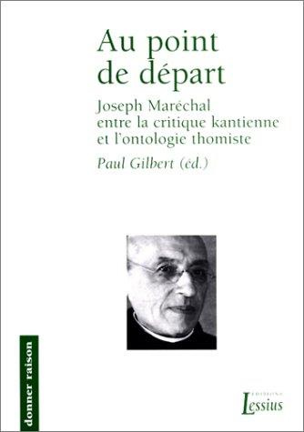 Emprunter Au point de départ. Joseph Maréchal entre la critique kantienne et l'ontologie thomiste livre