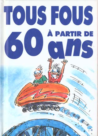 Emprunter TOUS FOUS A PARTIR DE 60 ANS livre