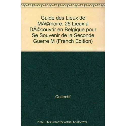 Emprunter Guide des lieux de mémoire. 25 lieux à découvrir en Belgique pour se souvenir livre