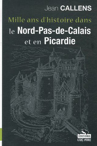 Emprunter Mille ans d'histoire dans le Nord-Pas-de-Calais et en Picardie livre