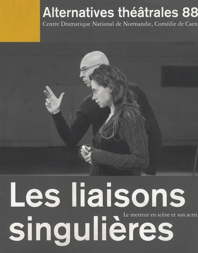 Emprunter Alternatives théâtrales N° 88 : Les liaisons singulières. Le metteur en scène et son acteur livre