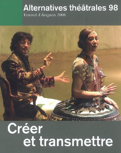 Emprunter Alternatives théâtrales N° 98, 2e trimestre 2008 : Créer et transmettre livre