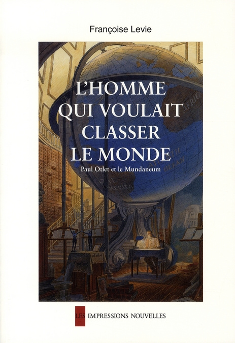 Emprunter L'Homme qui voulait classer le monde. Paul Otlet et le Mundaneum livre