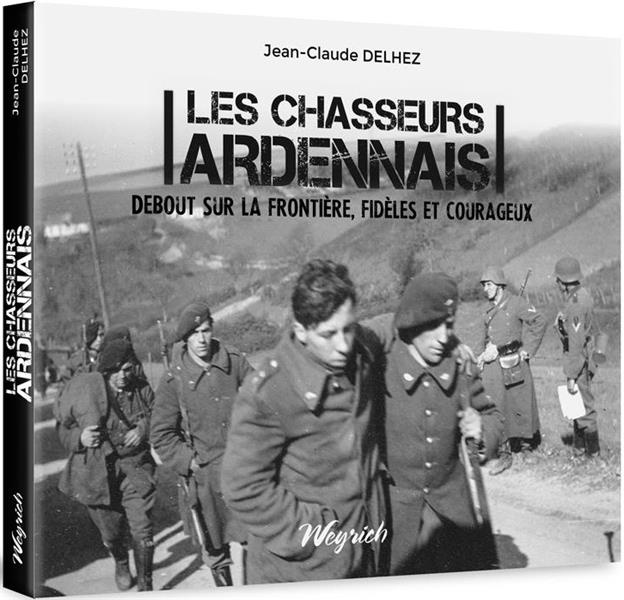 Emprunter Les chasseurs ardennais. Debout sur la frontière, fidèles et courageux livre