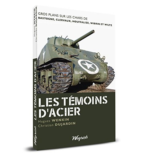 Emprunter Les témoins d'acier. Gros plans sur les chars de Bastogne, Clervaux, Houffalize, Wibrin et Wiltz livre