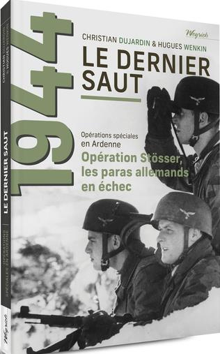 Emprunter Le dernier saut. Tome 1, Opérations spéciales en Ardenne. Stösser, les paras allemands en échec livre