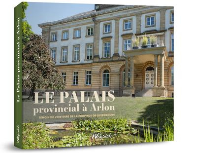 Emprunter Le Palais provincial à Arlon. Témoin de l'histoire de la province de Luxembourg livre