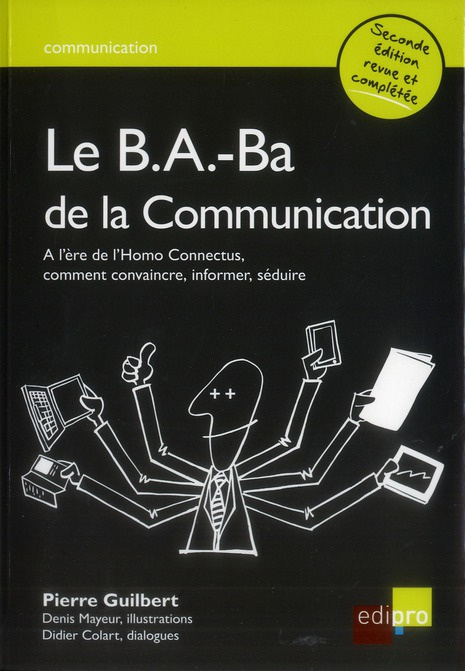 Emprunter Le B.A-Ba de la communication / A l'ère de l'Homo Connectus, comment convaincre, informer, séduire livre