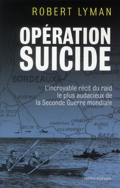 Emprunter Opération suicide / L'incroyable récit du raid le plus audacieux de la Seconde Guerre mondiale livre