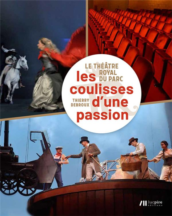 Emprunter Le Théâtre Royal du Parc. Les coulisses d'une passion livre