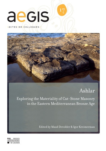 Emprunter ASHLAR : EXPLORING THE MATERIALITY OF CUT-STONE MASONRY IN THE EASTERN MEDITERRANEAN BRONZE AGE livre