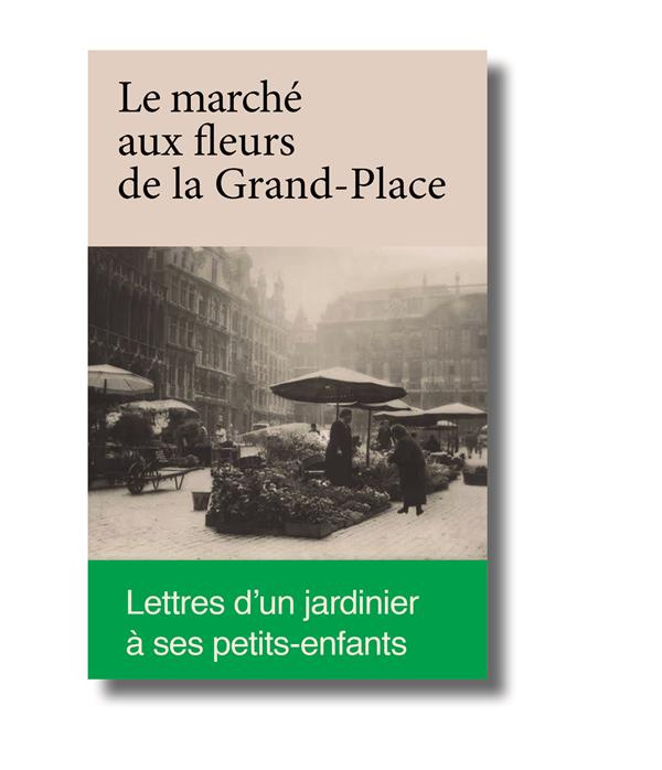 Emprunter Portrait du marché aux fleurs de la grand-place. Lettres d'un jardinier à ses petits-enfants livre