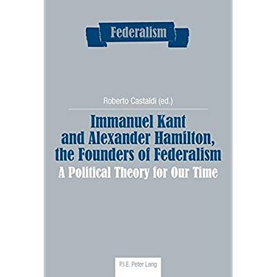 Emprunter Immanuel Kant and Alexander Hamilton, the Founders of Federalism. A Political Theory for Our Time livre