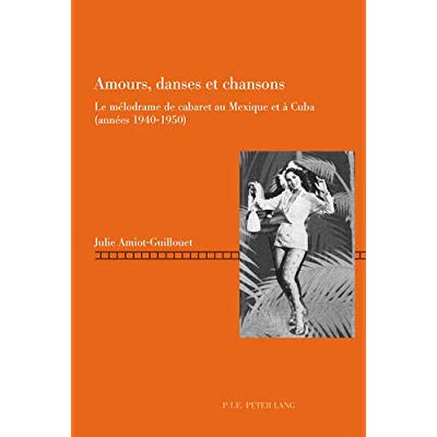 Emprunter Amours, danses et chansons. Le mélodrame de cabaret au Mexique et à Cuba (années 1940-1950) livre