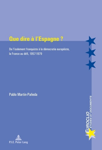 Emprunter Que dire à l'Espagne ? De l'isolement franquiste à la démocratie européiste, la France au défi, 1957 livre