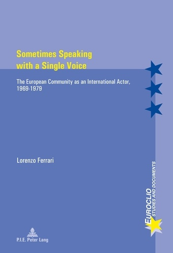 Emprunter Sometimes Speaking with a Single Voice. The European Community as an International Actor, 1969–1979 livre