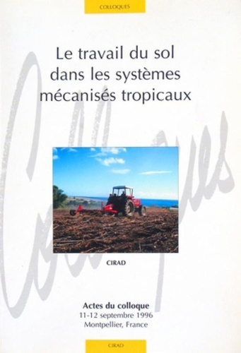 Emprunter LE TRAVAIL DU SOL DANS LES SYSTEMES MECANISES TROPICAUX. ACTES DU COLLOQUE 11-12 SEPTEMBRE 1996, MON livre