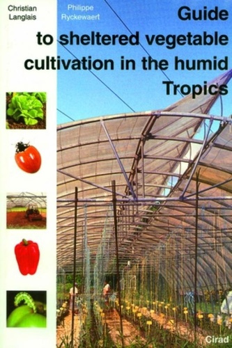 Emprunter GUIDE TO SHELTERED VEGETABLE CULTIVATION IN THE HUMID TROPICS livre