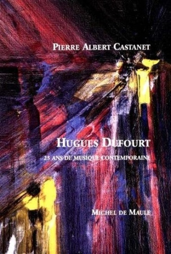 Emprunter Hugues Dufourt. 25 ans de musique contemporaine livre