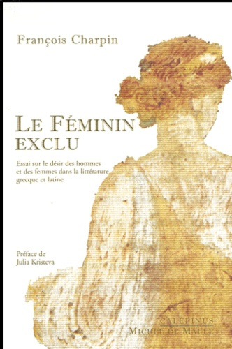 Emprunter Le féminin exclu. Essai sur le désir des hommes et des femmes dans la littérature grecque et latine livre