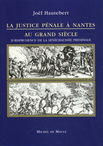 Emprunter La justice pénale à Nantes au Grand Siècle. Jurisprudence de la sénéchaussée présidiale livre
