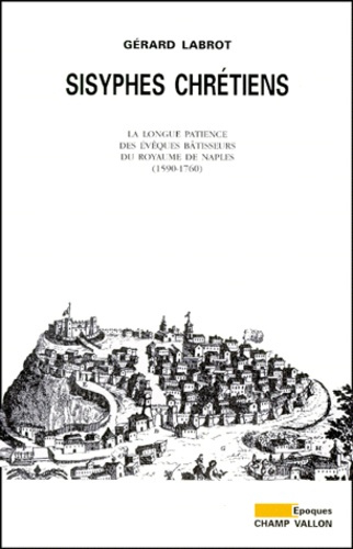 Emprunter SISYPHES CHRETIENS. La longue pateince des évêques bâtisseurs du Royaume de Naples (1590-1760) livre