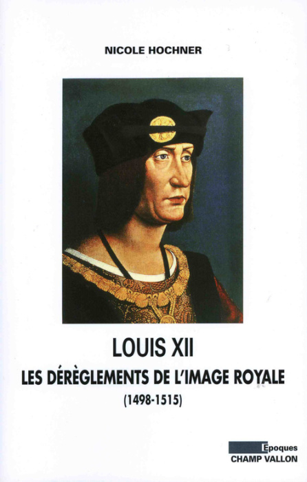 Emprunter LOUIS XII: LES DEREGLEMENTS DE L'IMAGE ROYALE livre