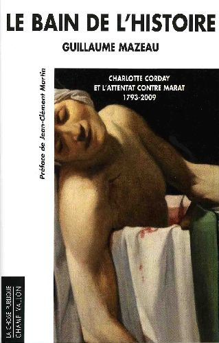 Emprunter Le bain de l'histoire. Charlotte Corday et l'attentat contre Marat 1793-2009 livre