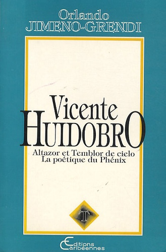 Emprunter Vicente Huidobro. Altazor et Temblor de cielo - la poétique du Phénix livre