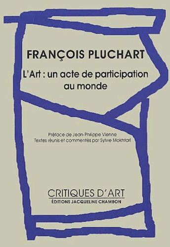 Emprunter FRANCOIS PLUCHART - L'ART : UN ACTE DE PARTICIPATION AU MONDE livre