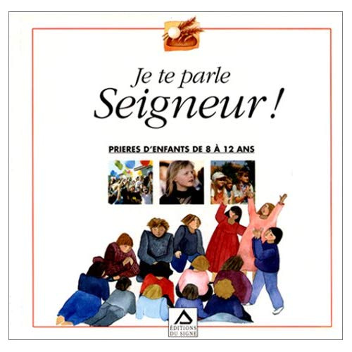 Emprunter JE TE PARLE SEIGNEUR ! Prières d'enfants de 8 à 12 ans livre