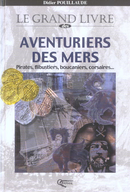 Emprunter Le grand livre des aventuriers des mers. Pirates, flibustiers, boucaniers, corsaires ... livre