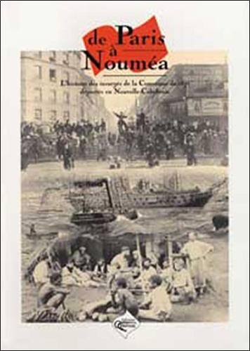 Emprunter De Paris à Nouméa. L'histoire des communards de la Commune de Paris déportés en Nouvelle-Calédonie livre