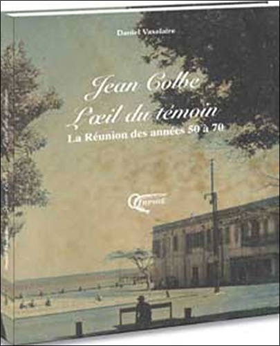 Emprunter L'oeil du témoin. Jean Colbe livre
