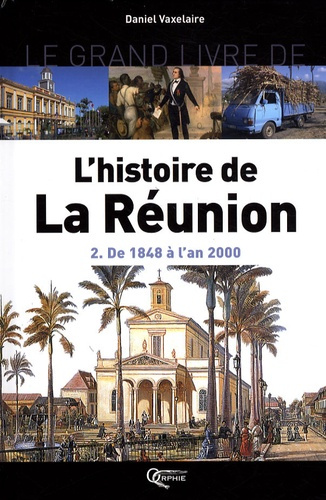 Emprunter Le grand livre de l'histoire de la Réunion. Volume 2, De 1848 à l'an 2000 livre