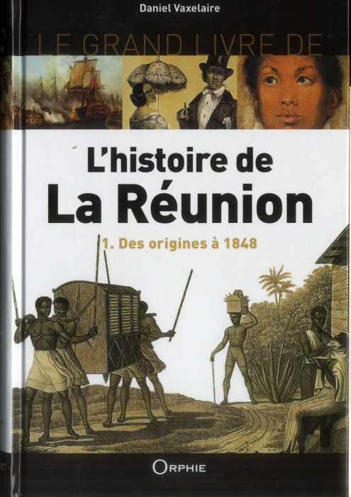 Emprunter Le Grand Livre de l'histoire de La Réunion. Volume 1, Des origines à 1848 livre